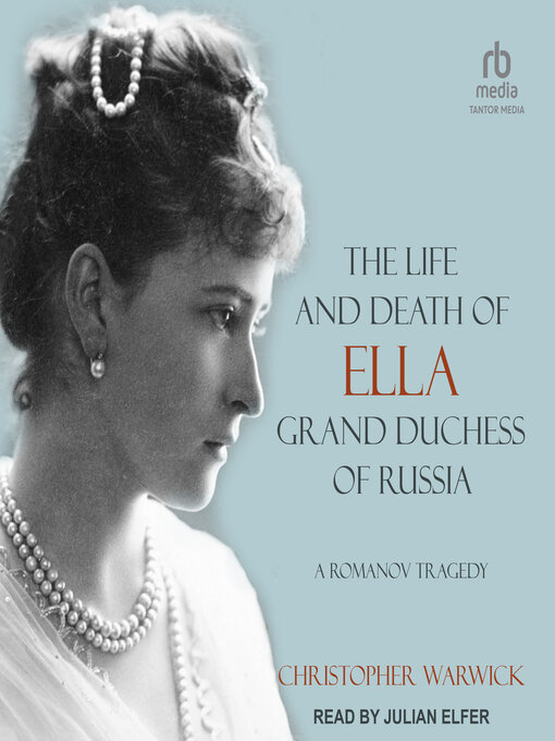 Title details for The Life and Death of Ella Grand Duchess of Russia by Christopher Warwick - Available